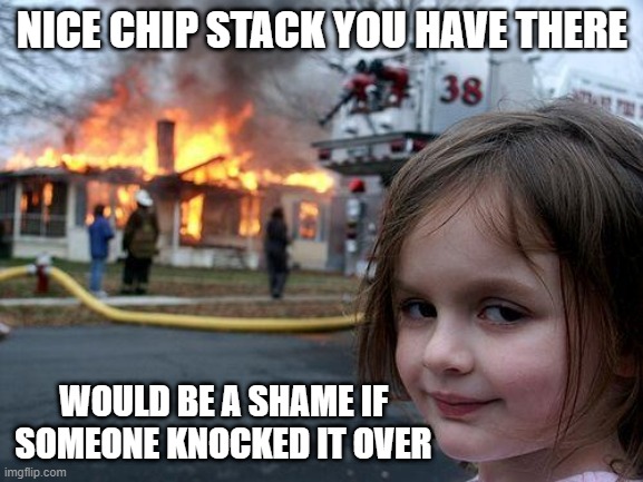 nice chip stack knock it over.jpg