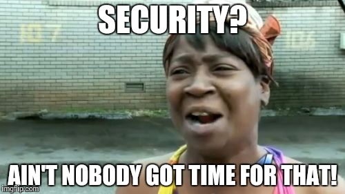 security-aint-nobody-got-time.jpg