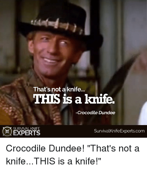 thats-not-a-knife-this-is-a-knife-crocodile-dundee-36330395.png