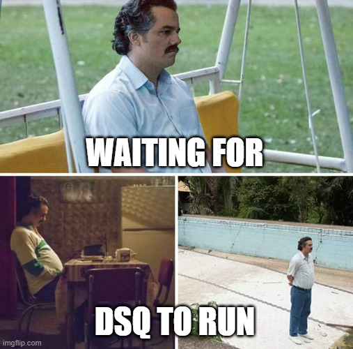 waiting for dsq to run.jpg