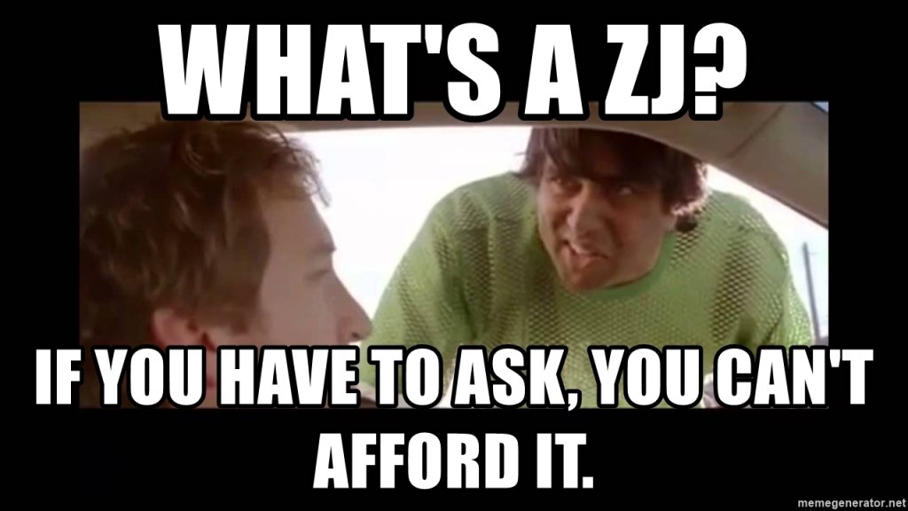 whats-a-zj-if-you-have-to-ask-you-cant-afford-it.jpg