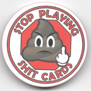 STOP PLAYING SHIT CARDS